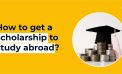 Tips on how to get scholarships abroad